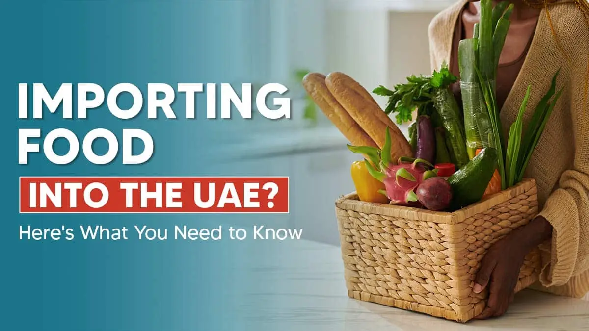 How to Import Food Products into the UAE: A Comprehensive Guide